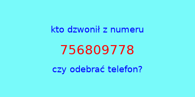 kto dzwonił 756809778  czy odebrać telefon?