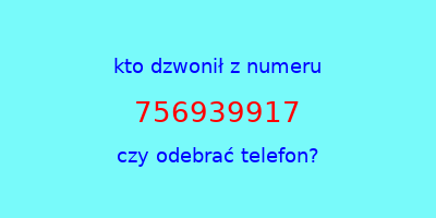 kto dzwonił 756939917  czy odebrać telefon?