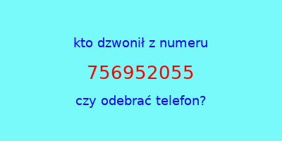 kto dzwonił 756952055  czy odebrać telefon?