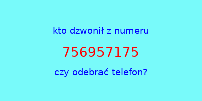 kto dzwonił 756957175  czy odebrać telefon?