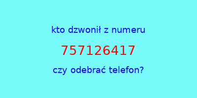 kto dzwonił 757126417  czy odebrać telefon?