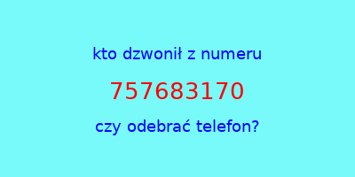 kto dzwonił 757683170  czy odebrać telefon?