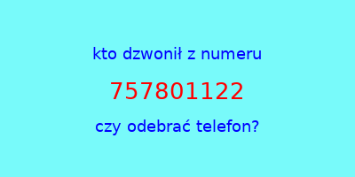 kto dzwonił 757801122  czy odebrać telefon?