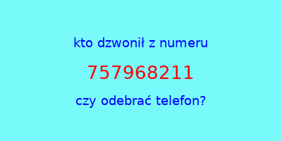 kto dzwonił 757968211  czy odebrać telefon?