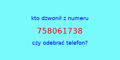 kto dzwonił 758061738  czy odebrać telefon?