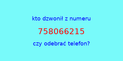 kto dzwonił 758066215  czy odebrać telefon?