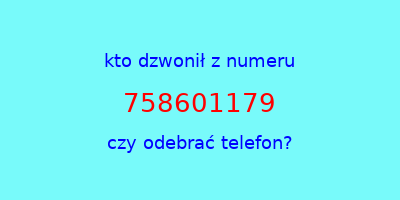 kto dzwonił 758601179  czy odebrać telefon?