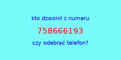 kto dzwonił 758666193  czy odebrać telefon?