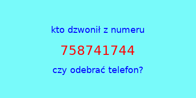 kto dzwonił 758741744  czy odebrać telefon?