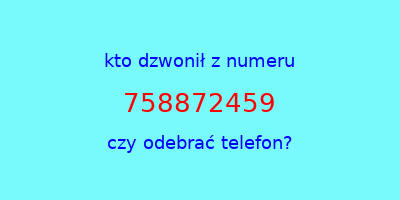 kto dzwonił 758872459  czy odebrać telefon?