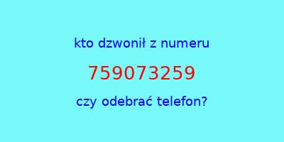 kto dzwonił 759073259  czy odebrać telefon?