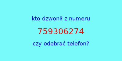 kto dzwonił 759306274  czy odebrać telefon?