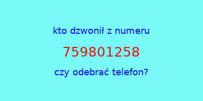 kto dzwonił 759801258  czy odebrać telefon?