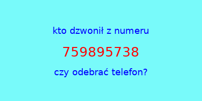 kto dzwonił 759895738  czy odebrać telefon?