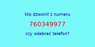 kto dzwonił 760349977  czy odebrać telefon?