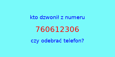 kto dzwonił 760612306  czy odebrać telefon?