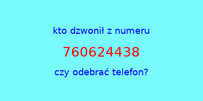 kto dzwonił 760624438  czy odebrać telefon?