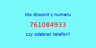 kto dzwonił 761084933  czy odebrać telefon?