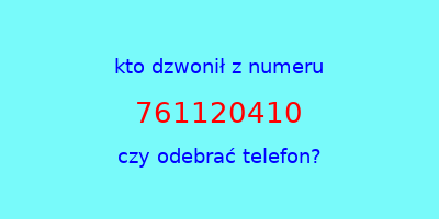 kto dzwonił 761120410  czy odebrać telefon?