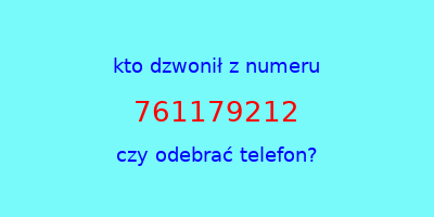 kto dzwonił 761179212  czy odebrać telefon?