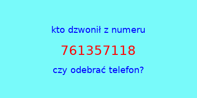 kto dzwonił 761357118  czy odebrać telefon?