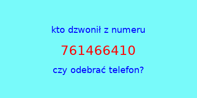 kto dzwonił 761466410  czy odebrać telefon?