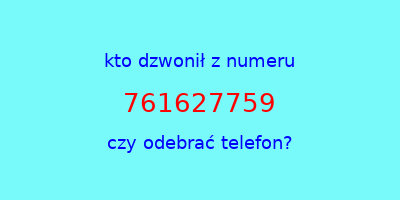 kto dzwonił 761627759  czy odebrać telefon?