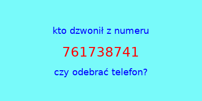 kto dzwonił 761738741  czy odebrać telefon?