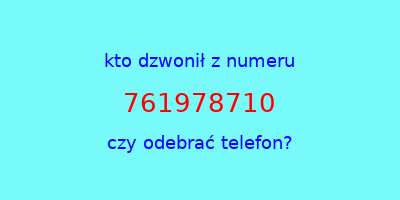 kto dzwonił 761978710  czy odebrać telefon?