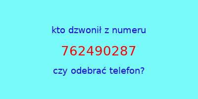 kto dzwonił 762490287  czy odebrać telefon?