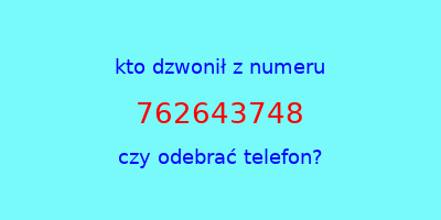 kto dzwonił 762643748  czy odebrać telefon?