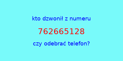 kto dzwonił 762665128  czy odebrać telefon?