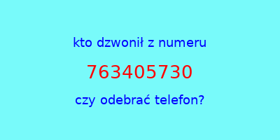 kto dzwonił 763405730  czy odebrać telefon?