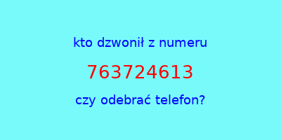 kto dzwonił 763724613  czy odebrać telefon?