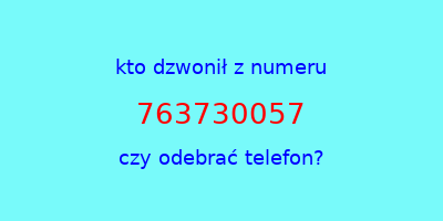 kto dzwonił 763730057  czy odebrać telefon?