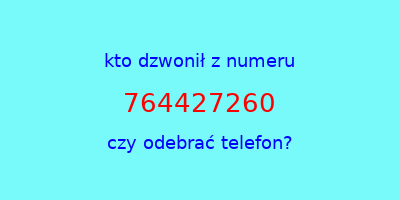 kto dzwonił 764427260  czy odebrać telefon?