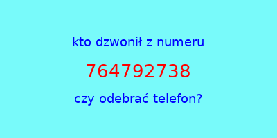 kto dzwonił 764792738  czy odebrać telefon?