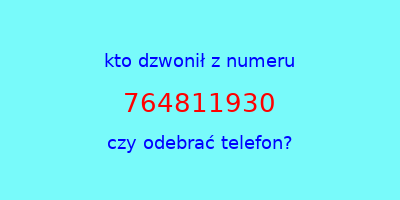 kto dzwonił 764811930  czy odebrać telefon?