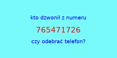 kto dzwonił 765471726  czy odebrać telefon?