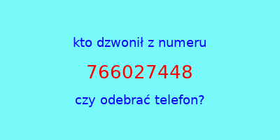 kto dzwonił 766027448  czy odebrać telefon?