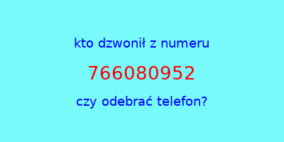 kto dzwonił 766080952  czy odebrać telefon?