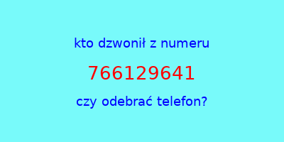 kto dzwonił 766129641  czy odebrać telefon?