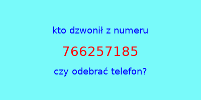 kto dzwonił 766257185  czy odebrać telefon?