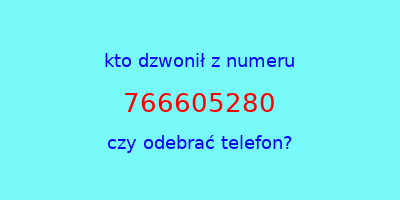 kto dzwonił 766605280  czy odebrać telefon?