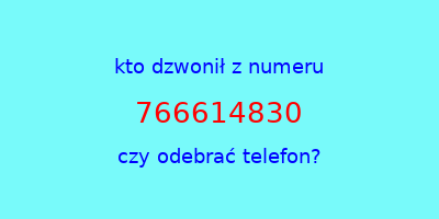 kto dzwonił 766614830  czy odebrać telefon?