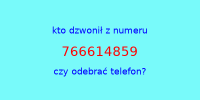 kto dzwonił 766614859  czy odebrać telefon?