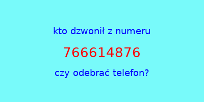 kto dzwonił 766614876  czy odebrać telefon?