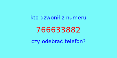 kto dzwonił 766633882  czy odebrać telefon?