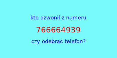 kto dzwonił 766664939  czy odebrać telefon?