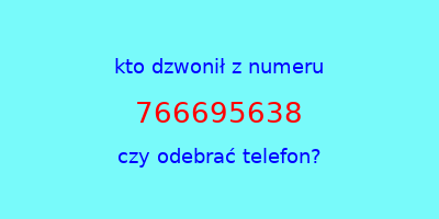 kto dzwonił 766695638  czy odebrać telefon?